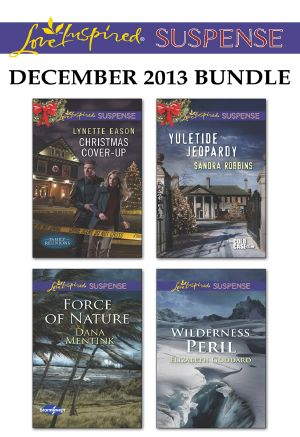 [Lynette Eason 01] • Love Inspired Suspense December 2013 Bundle: Christmas Cover-Up\Force of Nature\Yuletide Jeopardy\Wilderness Peril